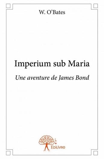 Couverture du livre « Imperium sub Maria ; une aventure de James Bond » de W. O'Bates aux éditions Edilivre