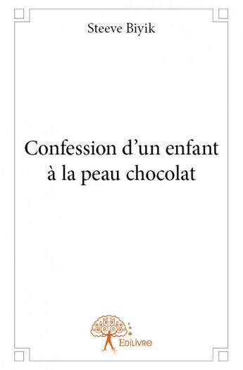 Couverture du livre « Confession d'un enfant à la peau chocolat » de Steeve Biyik aux éditions Edilivre