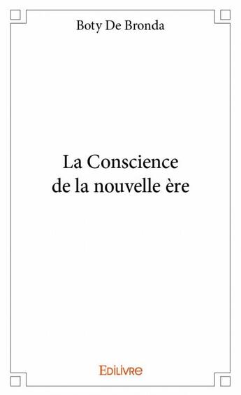 Couverture du livre « La conscience de la nouvelle ère » de Boty De Bronda aux éditions Edilivre