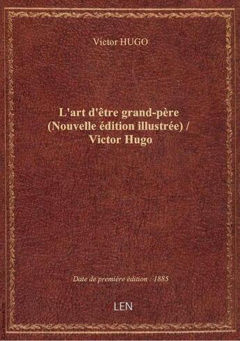 Couverture du livre « L'art d'etre grand-pere (nouvelle edition illustree) / victor hugo » de Victor Hugo aux éditions Editions Du Net