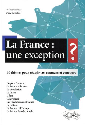 Couverture du livre « La france : une exception ? - 10 themes pour reussir vos examens et concours » de Pierre Martin aux éditions Ellipses