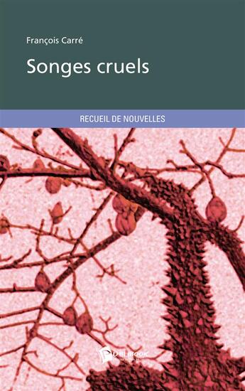 Couverture du livre « Songes cruels » de Francois Carre aux éditions Publibook