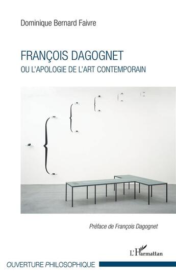 Couverture du livre « François Dagognet ou l'apologie de l'art contemporain » de Dominique Bernard-Faivre aux éditions L'harmattan