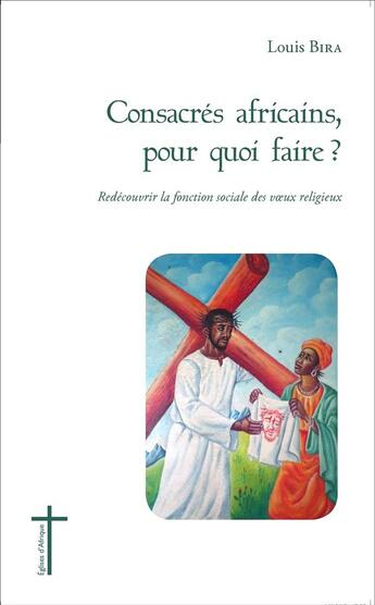 Couverture du livre « Consacrés africains, pour quoi faire ? redécouvrir la fonction sociale des voeux religieux » de Louis Bora aux éditions L'harmattan