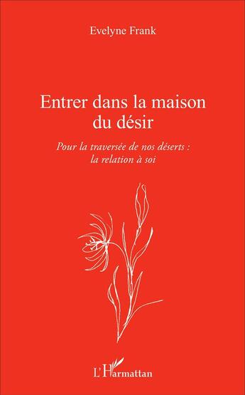 Couverture du livre « Entrer dans la maison du désir ; pour la traversée de nos déserts : la relation à soi » de Evelyne Frank aux éditions L'harmattan