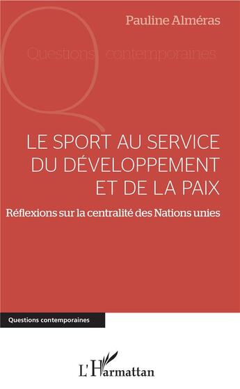 Couverture du livre « Le sport au service du développement et de la paix ; réflexions sur la centralité des Nations Unies » de Almeras Pauline aux éditions L'harmattan