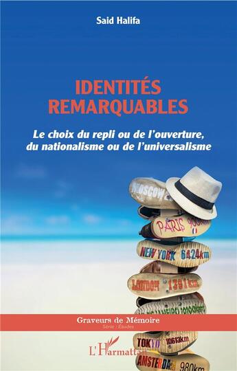 Couverture du livre « Identités remarquables ; le choix du repli ou de l'ouverture, du nationalisme ou de l'universalisme » de Said Halifa aux éditions L'harmattan