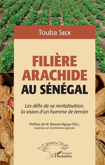 Couverture du livre « Filière arachide au Sénégal : les défis de sa revitalisation, la vision d'un homme de terrain » de Touba Seck aux éditions L'harmattan