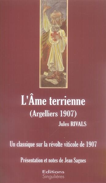 Couverture du livre « L'âme terrienne (Argelliers 1907) ; un classique sur la révolte viticole de 1907 » de Jules Rivals aux éditions Singulieres