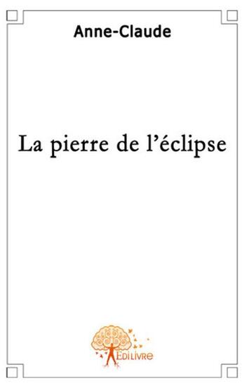 Couverture du livre « La pierre de l'éclipse » de Claude Anne aux éditions Edilivre