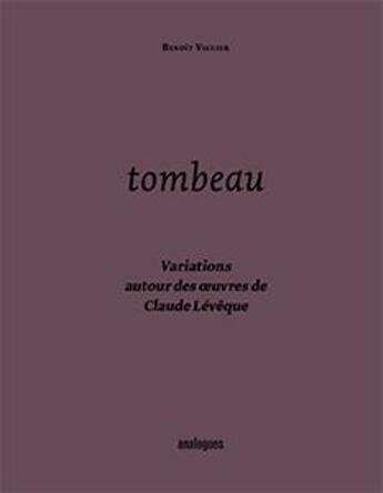 Couverture du livre « Tombeau ; variations autour des oeuvres de Claude Lévêque » de Claude Leveque aux éditions Analogues