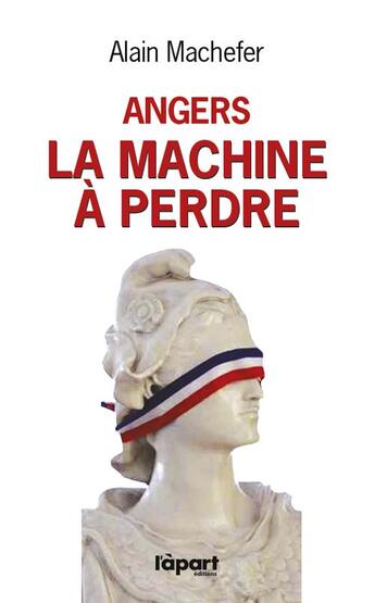 Couverture du livre « Angers : la machine à perdre » de Alain Machefer aux éditions L'a Part Buissonniere