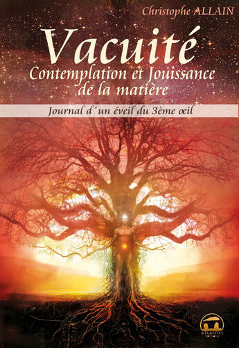 Couverture du livre « Journal d'un éveil du 3ème oeil t.3 ; vacuité, contemplation et jouissance de la matière » de Christophe Allain aux éditions Atlantes