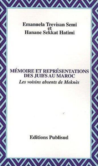 Couverture du livre « Memoire et representations des juifs au maroc. les voisins absents de meknes » de Trevisan-Hatimi aux éditions Publisud