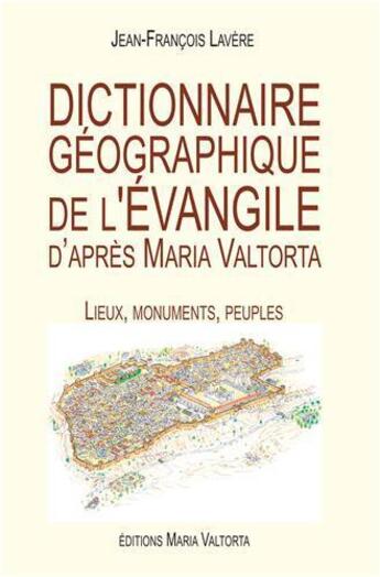 Couverture du livre « Dictionnaire géographique de l'Evangile d'après Maria Valtorta ; lieux, monuments, peuples » de Jean-Francois Lavere aux éditions R.a. Image