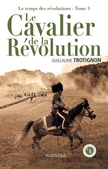 Couverture du livre « Le temps de la révolution t1 ; le cavalier de la révolution » de Guillaume Trotignon aux éditions Marivole