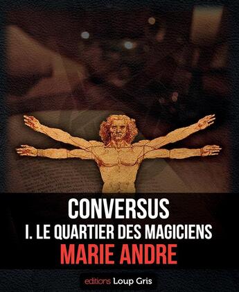 Couverture du livre « Conversus t.1 ; le quartier des magiciens » de Marie Andre aux éditions Loup Gris