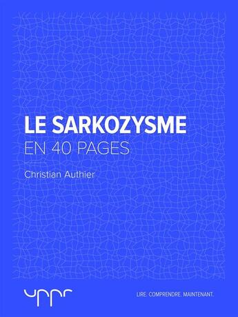 Couverture du livre « Le sarkozysme en 40 pages » de Christian Authier aux éditions Uppr Editions