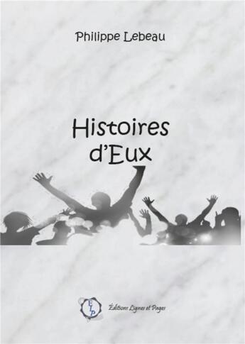 Couverture du livre « Histoires d'eux » de Philippe Lebeau aux éditions Lignes Et Pages