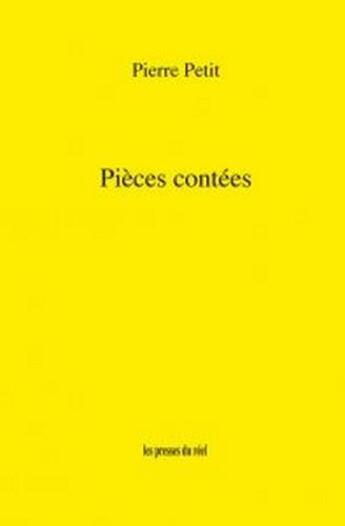 Couverture du livre « Pieces contées » de Pierre Petit aux éditions Les Presses Du Reel