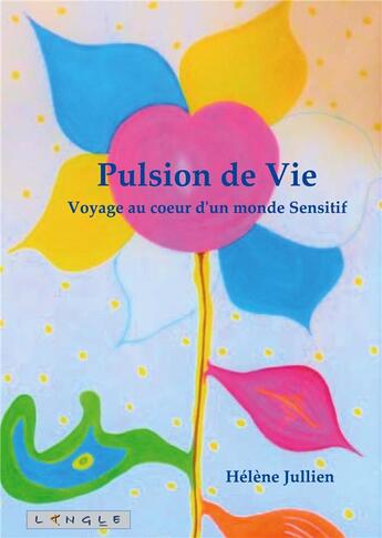 Couverture du livre « Pulsion de Vie : Voyage au coeur d'un monde sensible » de Jullien Helene aux éditions Langle Editions