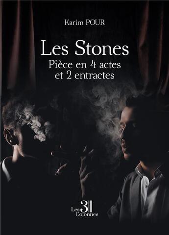 Couverture du livre « Les Stones : pièce en 4 actes et 2 entractes » de Karim Pour aux éditions Les Trois Colonnes