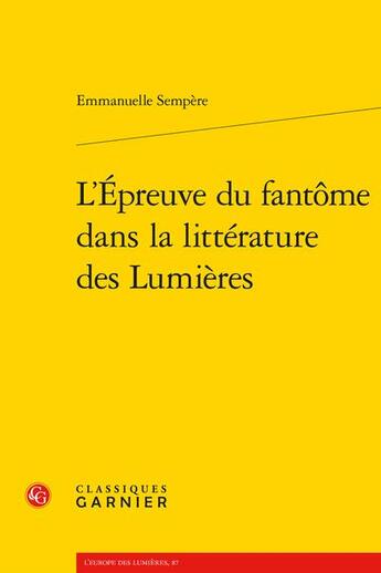 Couverture du livre « L'épreuve du fantôme dans la littérature des Lumières » de Emmanuelle Sempere aux éditions Classiques Garnier