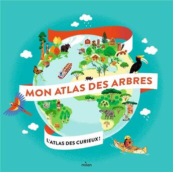 Couverture du livre « Mon atlas des arbres » de Emmanuelle Grundmann et Nathalie Ragondet et Marie-Elise Masson et Marie Paruit et Juliette Roux aux éditions Milan