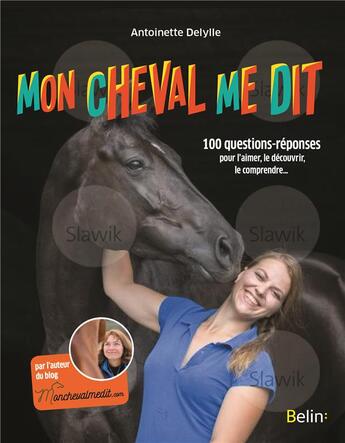 Couverture du livre « Mon cheval me dit ; 100 questions-réponses pour l'aimer, le découvrir, le comprendre... » de Antoinette Delylle aux éditions Belin Equitation