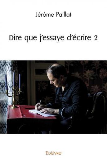 Couverture du livre « Dire que j'essaye d'ecrire 2 » de Paillat Jerome aux éditions Edilivre