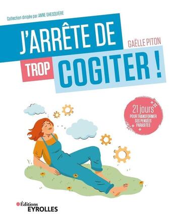 Couverture du livre « J'arrête de trop cogiter ! 21 jours pour transformer ses pensées parasites » de Gaelle Piton aux éditions Eyrolles