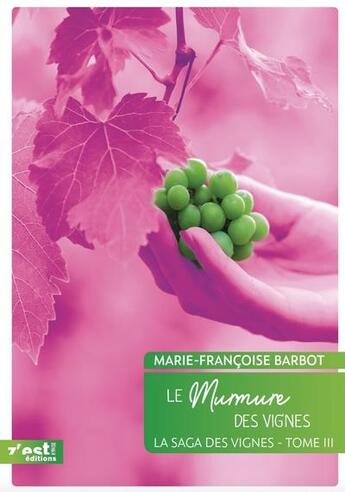 Couverture du livre « La saga des vignes Tome 3 : le murmure des vignes » de Marie-Francoise Barbot aux éditions Z'est Editions