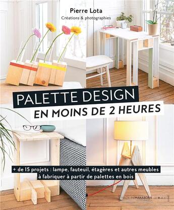 Couverture du livre « Palettes design en moins de 2 heures » de Pierre Lota aux éditions Marabout