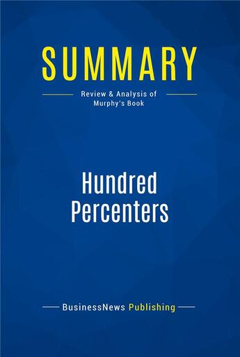 Couverture du livre « Summary : hundred percenters (review and analysis of Murphy's book) » de  aux éditions Business Book Summaries