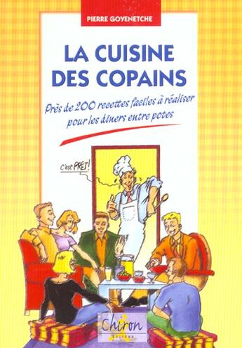 Couverture du livre « La cuisine des copains - pres de 200 recettes faciles a realiser pour les diners entre potes » de Pierre Goyenetche aux éditions Chiron