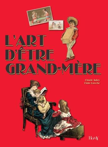 Couverture du livre « L'art d'être grand-mère (4e édition) » de Claude Aubry et Claire Laroche aux éditions Albin Michel