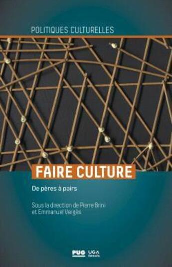 Couverture du livre « Faire culture : de pères à pairs » de Pierre Brini et Emmanuel Verges et Collectif aux éditions Pu De Grenoble