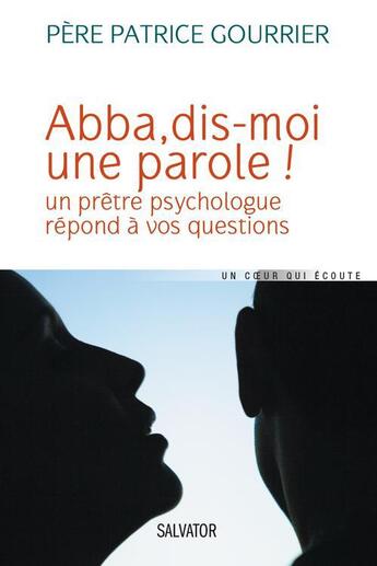 Couverture du livre « Abba, dis-moi une parole ! un prêtre psychologue répond à vos questions » de Patrice Gourrier aux éditions Salvator