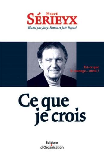 Couverture du livre « Ce que je crois (2e édition) » de Herve Serieyx aux éditions Organisation