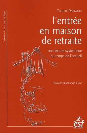 Couverture du livre « L'entrée en maison de retraite ; une lecture systèmique du temps de l'accueil » de Thierry Darnaud aux éditions Esf