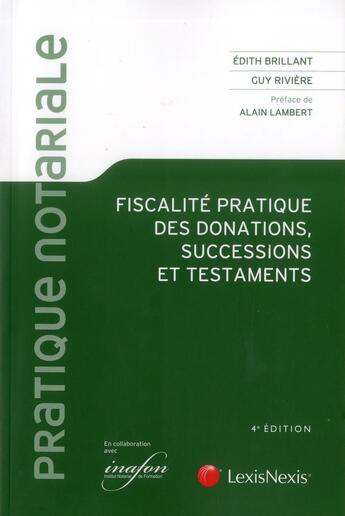 Couverture du livre « Fiscalité pratique des donations, successions et testaments (4e édition) » de Guy Riviere et Edith Brillant aux éditions Lexisnexis