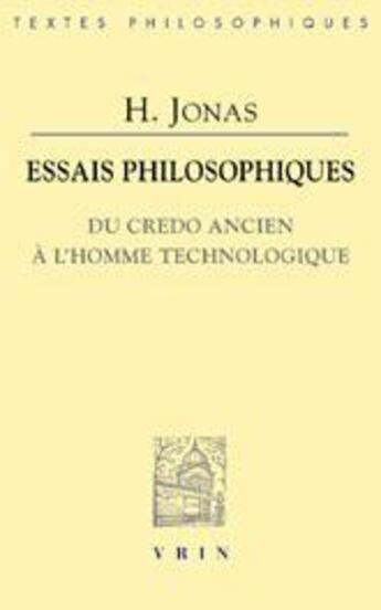 Couverture du livre « Essais philosophiques ; du credo ancien à l'homme technologique » de Hans Jonas aux éditions Vrin