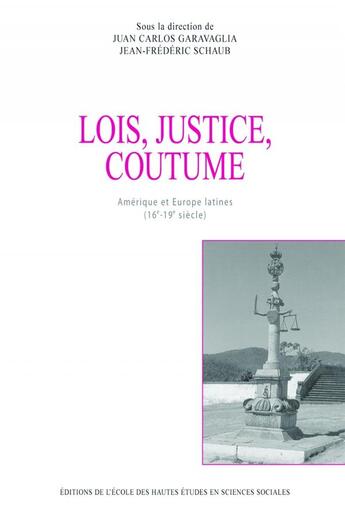 Couverture du livre « Lois, justice, coutume - amerique et europe latines, 16e-19e » de Schaub/Garavaglia aux éditions Ehess