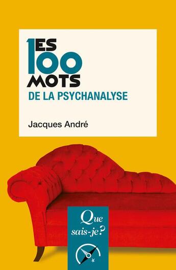 Couverture du livre « Les 100 mots de la psychanalyse (3e édition) » de Andre Jacques aux éditions Que Sais-je ?