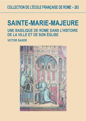 Couverture du livre « Sainte-marie-majeure une basilique de rome dans l'histoire de la ville et de son eglise (ve-xiiie si » de Saxer V. aux éditions Publications De L'ecole Francaise De Rome