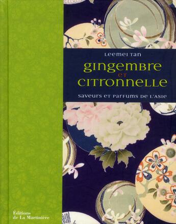 Couverture du livre « Gingembre et citronnelle ; saveurs et parfums de l'Asie » de Leemei Tan aux éditions La Martiniere