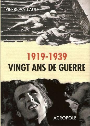 Couverture du livre « 1919-1939 ; vingt ans de guerre » de Pierre Vallaud aux éditions Acropole
