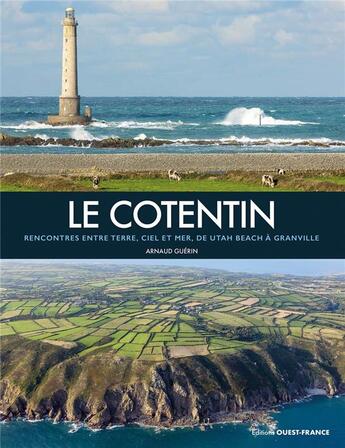 Couverture du livre « Le Cotentin : Rencontres entre terre, ciel et mer, de Utah Beach à Granville » de Arnaud Guerin aux éditions Ouest France