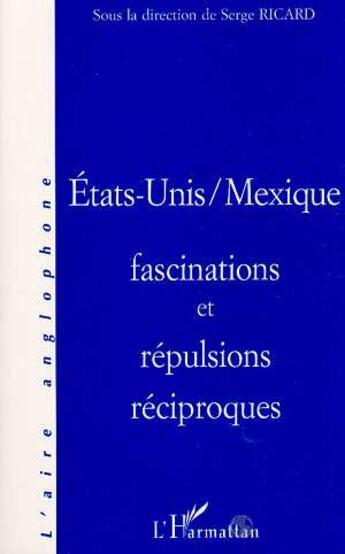 Couverture du livre « Etats-unis / mexique, fascination et repulsions reciproques » de Hubert Ricard aux éditions L'harmattan