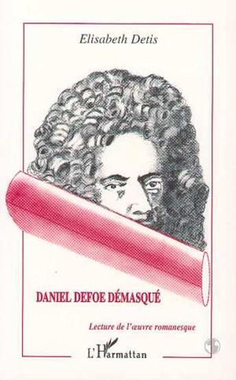 Couverture du livre « Daniel defoe demasque - lecture de l' uvre romanesque » de Detis Elisabeth aux éditions L'harmattan